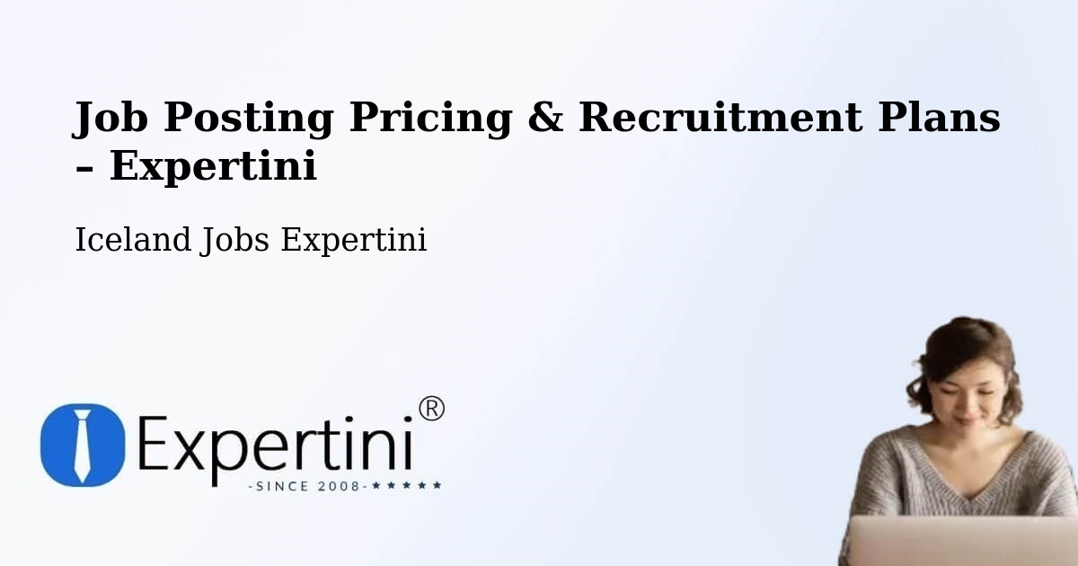 Job Posting Pricing & Recruitment Plans – Akureyri - Akureyri, Iceland Jobs Expertini